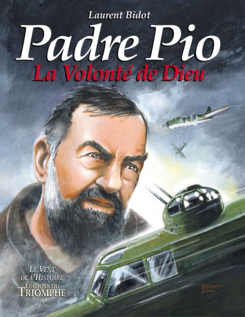 Padre Pio, la volonté de Dieu - Laurent Bidot - TRIOMPHE