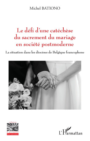 Le défi d'une catéchèse du sacrement du mariage en société postmoderne - Michel Bationo - L'HARMATTAN