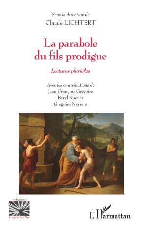 La parabole du fils prodigue - Claude Lichtert, Jean-François Grégoire, Beryl Koener, Grégoire Nyssens - L'HARMATTAN