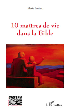 10 maîtres de vie dans la Bible - MARIE LUCIEN - L'HARMATTAN