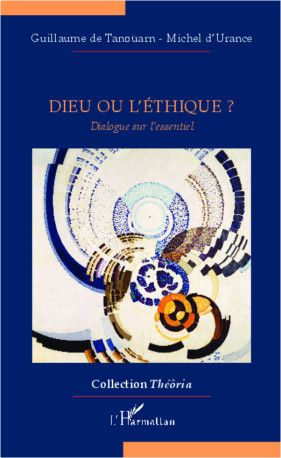 Dieu ou l'éthique? - Michel d'Urance, Guillaume De Tanoüarn - L'HARMATTAN