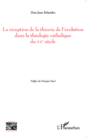 La réception de la théorie de l'évolution dans la théologie catholique du XX e siècle - Don-Jean Belambo - L'HARMATTAN