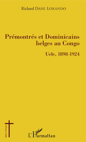 Prémontrés et dominicains belges au Congo - Richard Dane Lokando - L'HARMATTAN