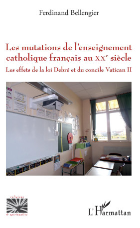 Les mutations de l'enseignement catholique français au XXe siècle - Ferdinand Bellengier - L'HARMATTAN