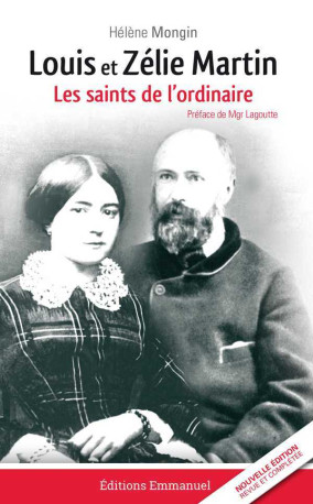 Louis et Zélie Martin - les saints de l'ordinaire - Hélène MONGIN - EMMANUEL