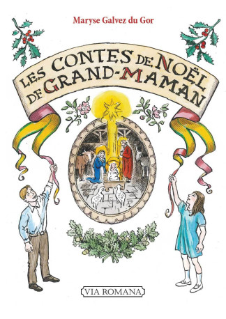 Les contes de Noël de Grand-Maman -  GALVEZ DU GOR Maryse, Maryse GALVEZ DU GOR - VIA ROMANA