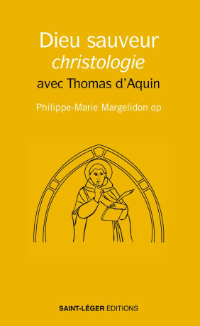 Dieu Sauveur, Christologie - Philippe-Marie Margelidon - SAINT LEGER