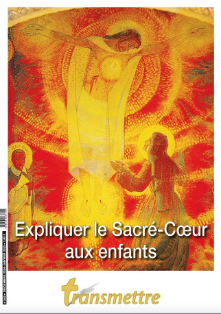 Transmettre N°249 - Expliquer le Sacré-Coeur aux enfants -  TRANSMETTRE - COMMUNICATION