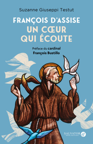 François d'Assise : un cœur qui écoute -  Suzanne Giuseppi Testut - SALVATOR