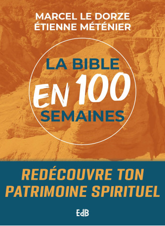 La Bible en 100 semaines - redécouvre ton patrimoine spirituel - Marcel le Dorze,  Cardinal Seiichi, Etienne Metenier, Marcel le Dorze, Etienne Metenier - BEATITUDES