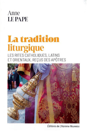 La tradition liturgique - Anne Le Pape - HOMME NOUVEAU