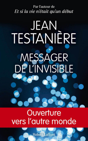 Messager de l'invisible - Jean Testanière, Jean Testanière - ROBERT LAFFONT