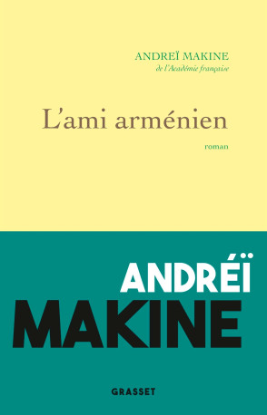 L'ami arménien - Andreï Makine - GRASSET