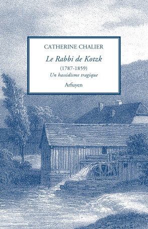 Le Rabbi de Kotzk : un hassidisme tragique -  Rabbi de Kotzk, Catherine Chalier,  Rabbi de Kotzk, Catherine Chalier - ARFUYEN