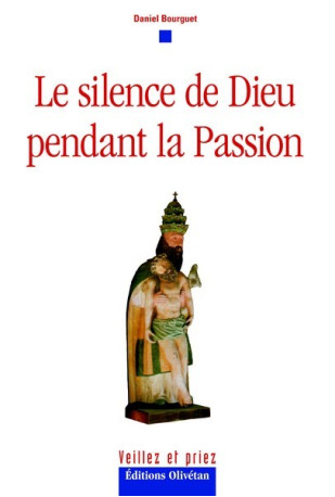 Le silence de Dieu dans la Passion - Daniel Bourguet, Daniel Bourguet - OLIVETAN