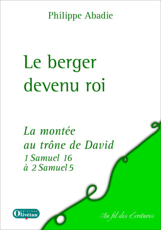 Le berger devenu roi. La montée au trône de David - Philippe Abadie, Philippe Abadie - OLIVETAN