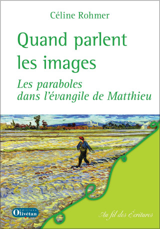 Quand parlent les images - Les paraboles dans l'évangile de Matthieu - ROHMER CELINE, ROHMER CELINE - OLIVETAN