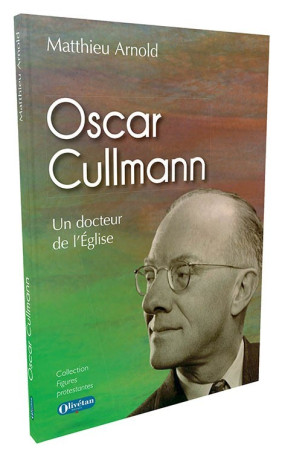 Oscar Cullmann. Un docteur de l'Eglise - Matthieu Arnold, Matthieu Arnold - OLIVETAN