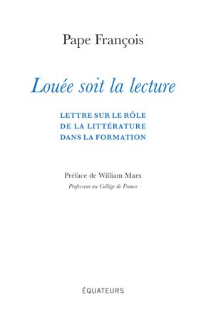 Louée soit la lecture -  PAPE FRANCOIS, PAPE FRANCOIS, William Marx, PAPE FRANCOIS, William Marx - DES EQUATEURS