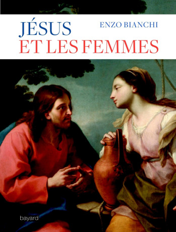 Jésus et les femmes - Enzo Bianchi - BAYARD ADULTE