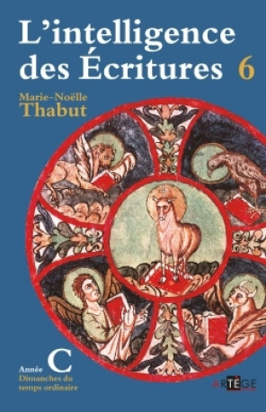 Intelligence des écritures - Volume 6 - Année C - Marie-Noëlle Thabut - ARTEGE