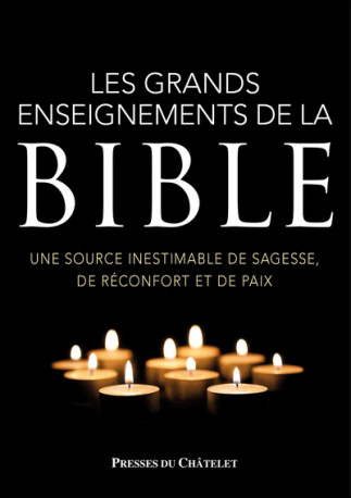 Les grands enseignements de la Bible - Une source inestimable de sagesse, de réconfort et de paix - Bruno Lagrange, Bruno Lagrange - PRESSES CHATELE