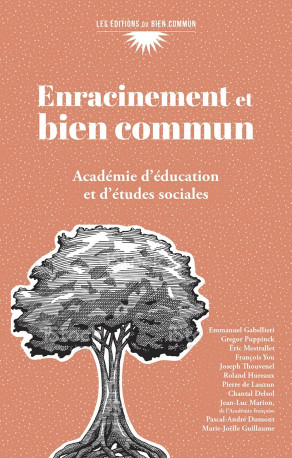 Enracinement et Bien commun -  Académie d’éducation et d’études sociales, Joseph THOUVENEL, Roland Hureaux, François You, Pierre-Henri De Menthon,  ACADEMIE D'EDUCATION ET D'ETUDES SOCIALES, Pierre-Henri De Menthon,  Académie d’éducation et d’études socia