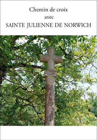 Chemin de Croix avec Sainte Julienne de Norwich -  de Norwich Juiienne, Julienne de Norwich,  de Norwich Julienne,  de Norwich Julienne - PAROISSE FAMILL