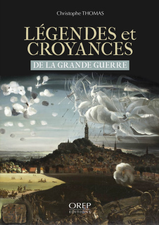 Légendes et croyances de la Grande Guerre - Christophe Thomas - OREP