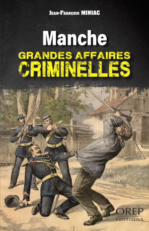 Manche - Grandes affaires criminelles - JEAN-FRANCOIS MINIAC - OREP