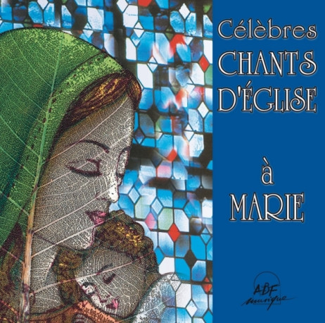 Célèbres chants d'église à Marie -   - ADF MUSIQUE