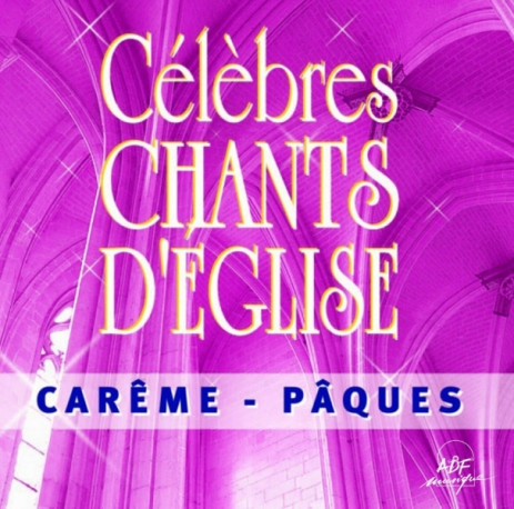 Célèbres chants d'Église Carême - Pâques -   - ADF MUSIQUE