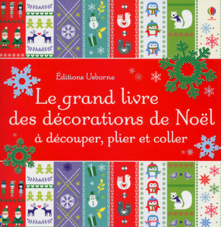 Le grand livre des décorations de Noël à découper, plier et coller - Fiona Watt - USBORNE