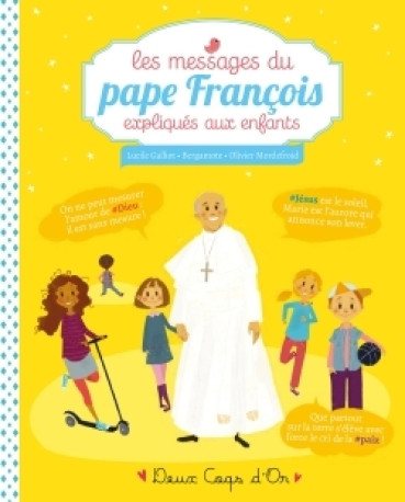 Les messages du pape François expliqués aux enfants - Lucile Galliot - DEUX COQS D OR