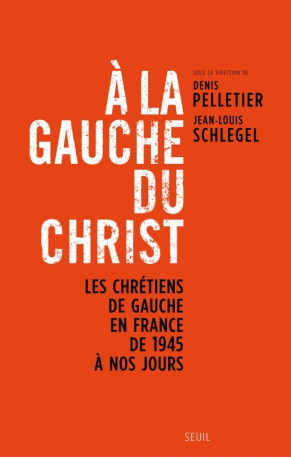 A la gauche du Christ - Denis Pelletier - SEUIL