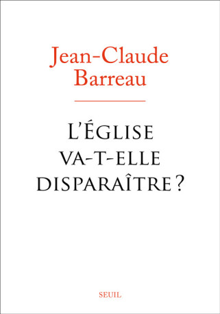 L'Eglise va-t-elle disparaître ? - Jean-Claude Barreau - SEUIL