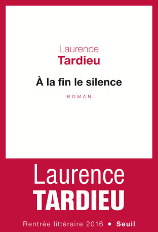 À la fin le silence - Laurence Tardieu - SEUIL