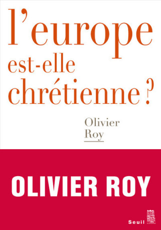 L'Europe est-elle chrétienne ? - Olivier Roy - SEUIL