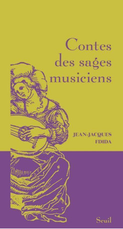 Contes des sages musiciens - Jean-Jacques Fdida - SEUIL