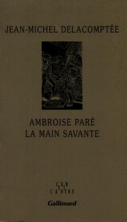 Ambroise Paré - Jean-Michel Delacomptée - GALLIMARD