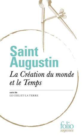 La Création du monde et le Temps/Le Ciel et la Terre - Saint Augustin - FOLIO