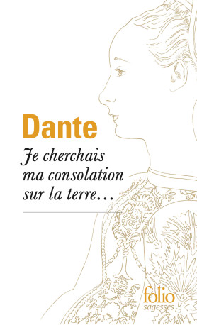 Je cherchais ma consolation sur la terre... -  Dante - FOLIO