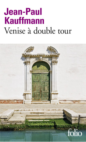 Venise à double tour - Jean-Paul Kauffmann - FOLIO