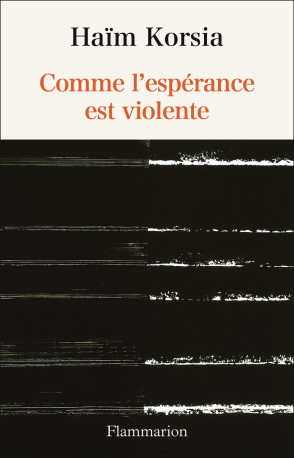 Comme l'espérance est violente - Adeline Baldacchino - FLAMMARION