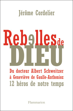 Rebelles de Dieu - Jérôme Cordelier - FLAMMARION