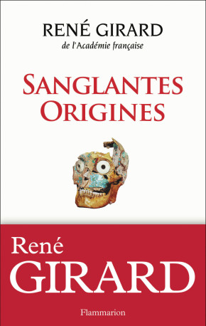 Sanglantes Origines - René Girard - FLAMMARION