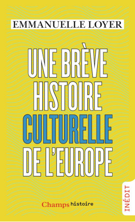 Une brève histoire culturelle de l'Europe - Emmanuelle Loyer - FLAMMARION