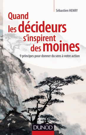 Quand les décideurs s'inspirent des moines - Sébastien Henry - DUNOD