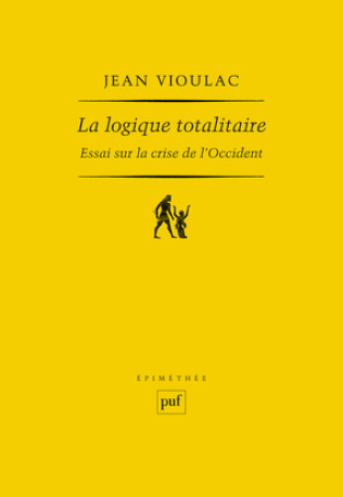 La logique totalitaire - Jean Vioulac - PUF