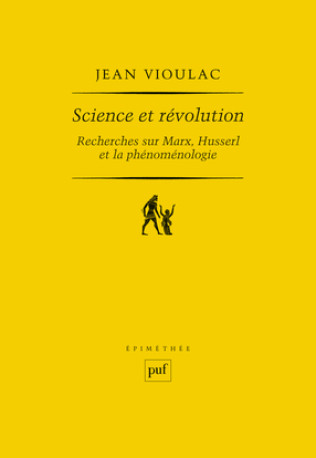 Science et révolution. Recherches sur Marx, Husserl et la phénoménologie - Jean Vioulac - PUF